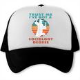 Trust Me I'Ve Got A Sociology Degree College Graduation Trucker Cap