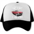 Vintage Car Please Be Patient With Me I'm From The 1900s Trucker Cap