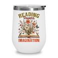 Book Lover Reading Bookish Floral Reading Powers Imagination Wine Tumbler Book Lover Reading Bookish Floral Reading Powers Imagination Wine Tumbler