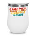A Book Lover Without Her Kindle Is A Tragedy Apparel Wine Tumbler