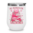 All Booked For Valentine Books Lover Teacher Floral Wine Tumbler