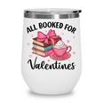 All Booked For Valentine Teacher Valentines Day Book Lover Wine Tumbler All Booked For Valentine Teacher Valentines Day Book Lover Wine Tumbler