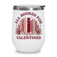 All Booked For Valentines Day Bookish Readers Book Lovers Wine Tumbler