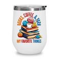 Books Coffee & Yarn Lover My Favorite Things Wine Tumbler