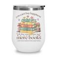 Books Reading Lovers Bookworm You Can Buy More Books Wine Tumbler