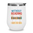 A Day Without Reading I Have No Idea Book Lovers Wine Tumbler
