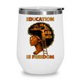 Education Is Freedom Teacher Book Black History Month Wine Tumbler Education Is Freedom Teacher Book Black History Month Wine Tumbler
