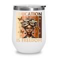 Education Is Freedom Teacher Books Black History Women Wine Tumbler