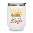 Everything I Need Is Books & Dogs Reader Book Read Reading Wine Tumbler