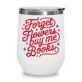 Forget Flowers Buy Me Books Wine Tumbler