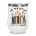 My Weekend Is Fully Booked Cozy Bookish Wine Tumbler My Weekend Is Fully Booked Cozy Bookish Wine Tumbler