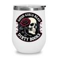 Good Girls Read Dirty Books Smut Reader Dark Romance Skull Wine Tumbler Good Girls Read Dirty Books Smut Reader Dark Romance Skull Wine Tumbler