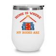 Home Is Where My Books Are Wine Tumbler