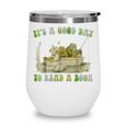 It's A Good Day To Read A Book Shirt Frog Reading Book Wine Tumbler