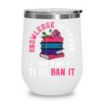 Knowledge Is Power Book Club Librarian Read Banned Books Wine Tumbler Knowledge Is Power Book Club Librarian Read Banned Books Wine Tumbler