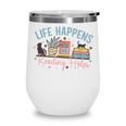 Life Happens Reading Helps Loves To Read Books Cats Wine Tumbler