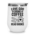 Love God Drink Coffee Read Books For Book Lovers Wine Tumbler Love God Drink Coffee Read Books For Book Lovers Wine Tumbler