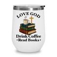 Love God Drink Coffee Read Books Lovers Jesus And Coffee Wine Tumbler