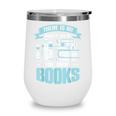 There Is No Such Thing As Too Many Books Shirt Bookish Wine Tumbler