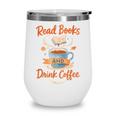 Read Books And Drink Coffee Cozy Book Lover Wine Tumbler Read Books And Drink Coffee Cozy Book Lover Wine Tumbler