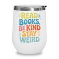 Read Books Be Kind Stay Weird The Perfect Life Formula Wine Tumbler Read Books Be Kind Stay Weird The Perfect Life Formula Wine Tumbler