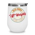 Read Books Lift Weights Fight Fascists Reading Lover Bookish Wine Tumbler