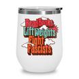 Read Books Lift Weights Fight Fascists Reading No Kings Wine Tumbler Read Books Lift Weights Fight Fascists Reading No Kings Wine Tumbler