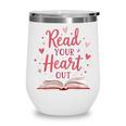 Read Your Heart Out Book Escape Into Stories Wine Tumbler