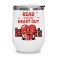 Read Your Heart Out Shirt Valentine Teacher Bookworm Lover Wine Tumbler