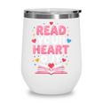 Read Your Heart Out Valentine Reading Book For Kid Teacher Wine Tumbler