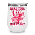 Read Your Heart Out Valentines Day Book Lover Bookish Teach Wine Tumbler