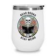 Reader Skeleton Read Books Be Kind Stay Weird Wine Tumbler