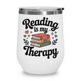 Reading Is My Therapy Book Lover Bookworm Wine Tumbler Reading Is My Therapy Book Lover Bookworm Wine Tumbler