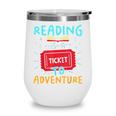 Reading Is A Ticket To Adventure Fun Book Lovers Fun Wine Tumbler