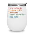 I Rescue Books Trapped In The Bookstore I'm Not A Hoarder Wine Tumbler