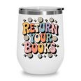 Return Your Books School Librarian Wine Tumbler
