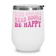 Ride Horses Read Books Be Happy Groovy Book Horse Premium Wine Tumbler Ride Horses Read Books Be Happy Groovy Book Horse Premium Wine Tumbler