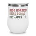 Ride Horses Read Books Be Happy Horse Riders Quote Wine Tumbler Ride Horses Read Books Be Happy Horse Riders Quote Wine Tumbler