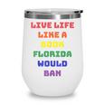 Sarcastic Live Life Like a Book Florida Would Ban Wine Tumbler