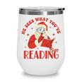 He Sees What You'Ve Been Reading Santa Book Wine Tumbler