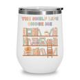 The Shelf Life Chose Me Bookstore Reading Lover Graphic Wine Tumbler The Shelf Life Chose Me Bookstore Reading Lover Graphic Wine Tumbler