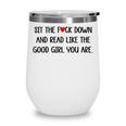 Sit The Fuck Down And Read Good Girl Spicy Books Smut Reader Wine Tumbler Sit The Fuck Down And Read Good Girl Spicy Books Smut Reader Wine Tumbler