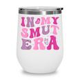 In My Smut Era Groovy Smut Book Reading Spicy Book Romance Wine Tumbler