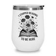 I Stopped Reading To Be Here Introvert Book Lover Bookworm Wine Tumbler