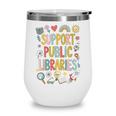 Support Public Libraries Reading Book Nerd Bookworm Literacy Wine Tumbler
