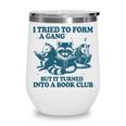 I Tried To Form A Gang But It Turned Into A Book-Club Reader Premium Tri-Blend Wine Tumbler I Tried To Form A Gang But It Turned Into A Book-Club Reader Premium Tri-Blend Wine Tumbler
