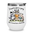 I Tried To Form A Gang But It Turned Into A Book-Club Reader Wine Tumbler I Tried To Form A Gang But It Turned Into A Book-Club Reader Wine Tumbler