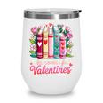 Valentine All Booked For Valentine Book Lovers Teacher Kid Wine Tumbler