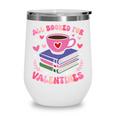 Valentines All Booked For Valentines Book Lovers Teacher Kid Premium Wine Tumbler