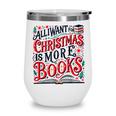 All I Want For Christmas Is More Books Teacher Xmas Holiday Wine Tumbler